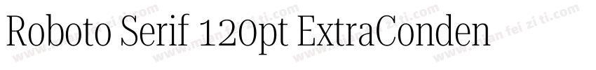 Roboto Serif 120pt ExtraCondensed S字体转换